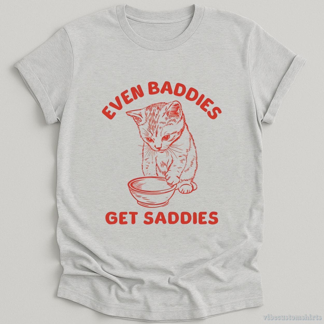 T-Shirt Sport Grey / S Even Baddies Get Saddies Cat Shirt