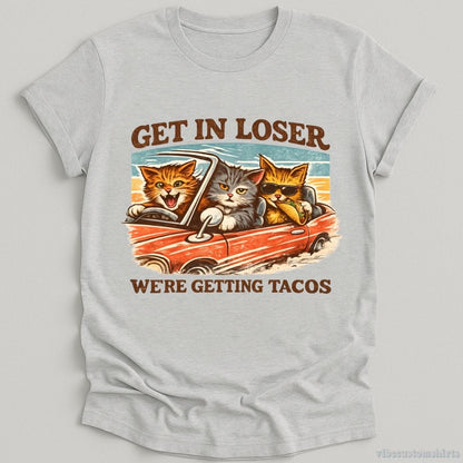 T-Shirt Sport Grey / S Get in Loser We're Getting Tacos Cats Shirt