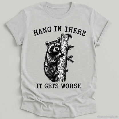 T-Shirt Sport Grey / S Hang in There It Gets Worse Raccoon Shirt