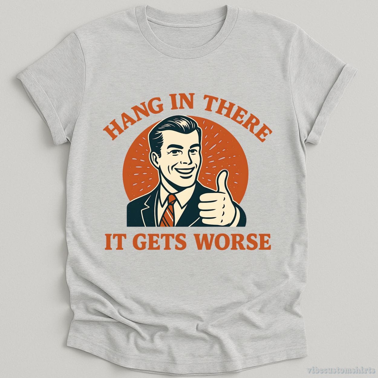 T-Shirt Sport Grey / S Hang In There It Gets Worse Shirt