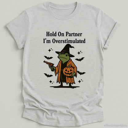 T-Shirt Sport Grey / S Hold On Partner I'm Overstimulated Halloween Witch Frog Shirt