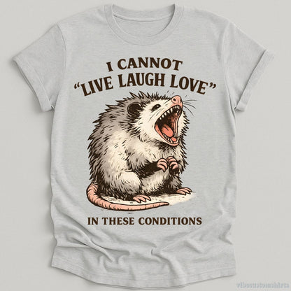 T-Shirt Sport Grey / S I Cannot Live Laugh Love Under These Conditions Possum Shirt