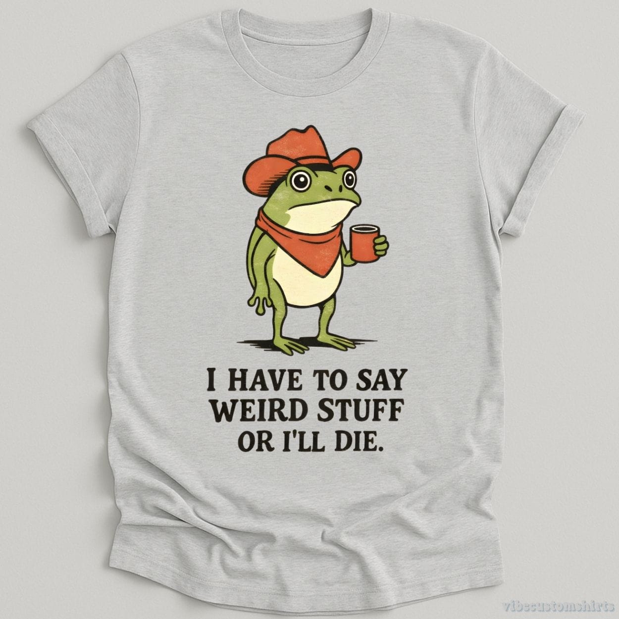 T-Shirt Sport Grey / S I Have To Say Weird Stuff Or I'll Die Cowboy Frog Shirt