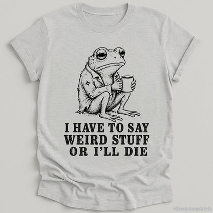 T-Shirt Sport Grey / S I Have To Say Weird Stuff Or I'll Die Frog With Coffee Shirt