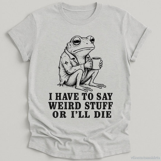 T-Shirt Sport Grey / S I Have To Say Weird Stuff Or I'll Die Frog With Coffee Shirt