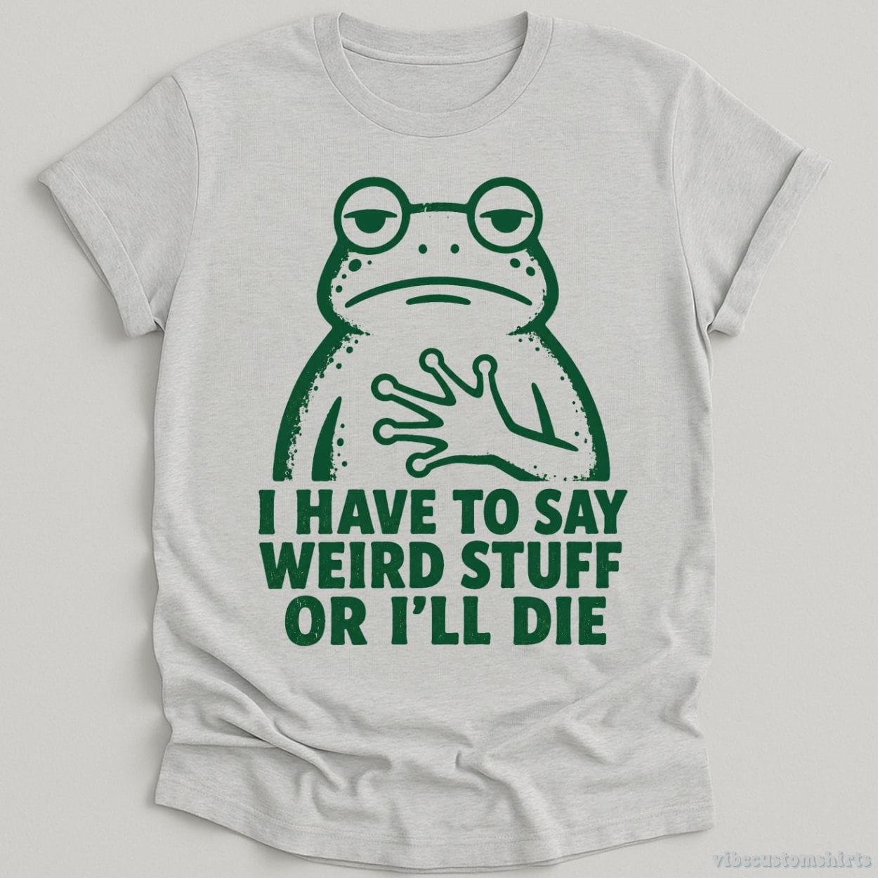 T-Shirt Sport Grey / S I Have To Say Weird Stuff Or I'll Die Relatable Frog Shirt