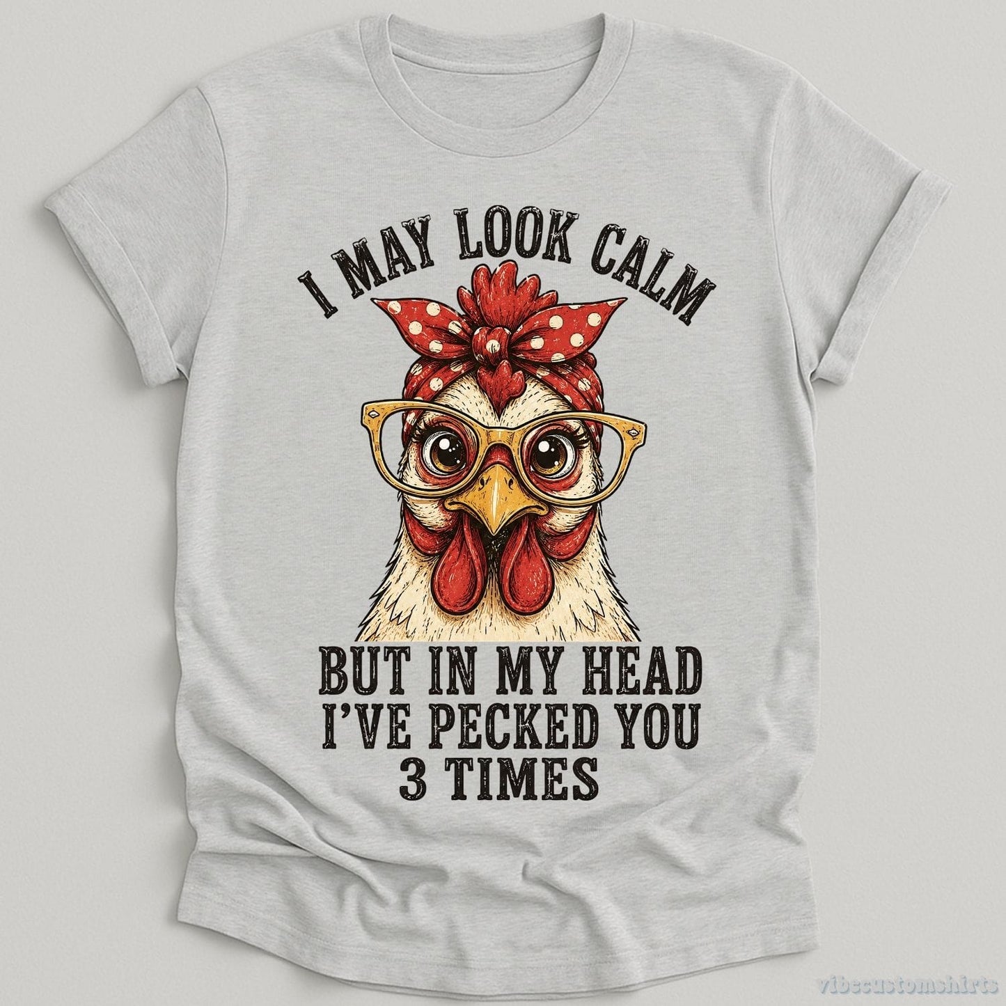 T-Shirt Sport Grey / S I May Look Calm But In My Head I've Pecked You 3 Times Funny Chicken Shirt