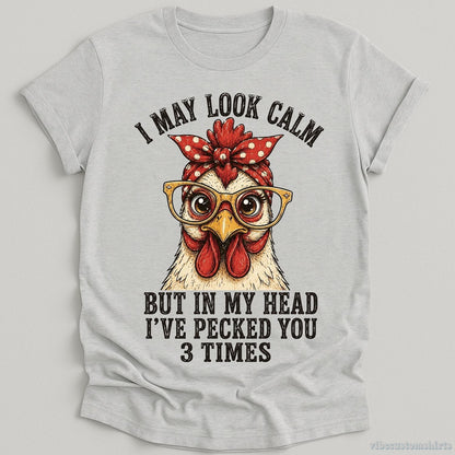 T-Shirt Sport Grey / S I May Look Calm But In My Head I've Pecked You 3 Times Funny Chicken Shirt