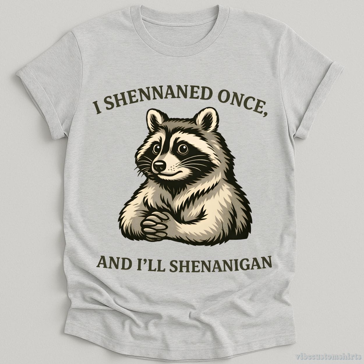 T-Shirt Sport Grey / S I Shennaned Once, And I'll Shenanigan Raccoon Shirt
