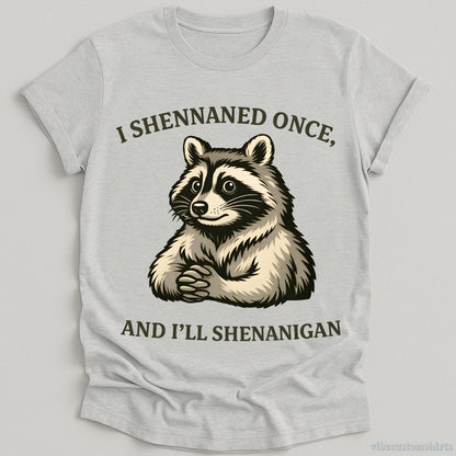 T-Shirt Sport Grey / S I Shennaned Once, And I'll Shenanigan Raccoon Shirt