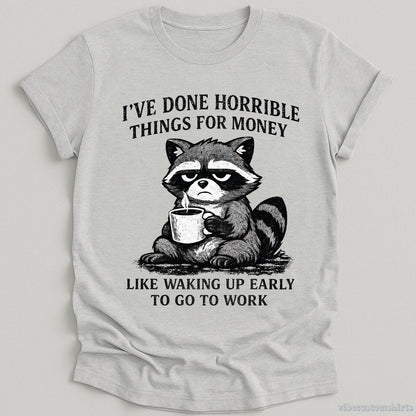 T-Shirt Sport Grey / S I've Done Horrible Things For Money Sarcastic Raccoon Shirt