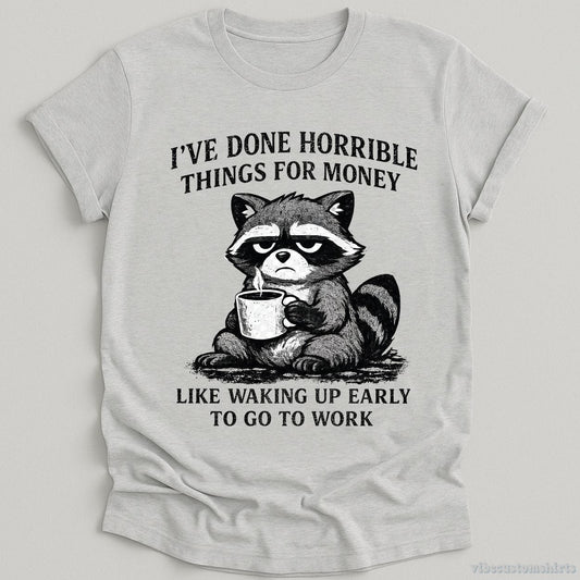 T-Shirt Sport Grey / S I've Done Horrible Things For Money Sarcastic Raccoon Shirt