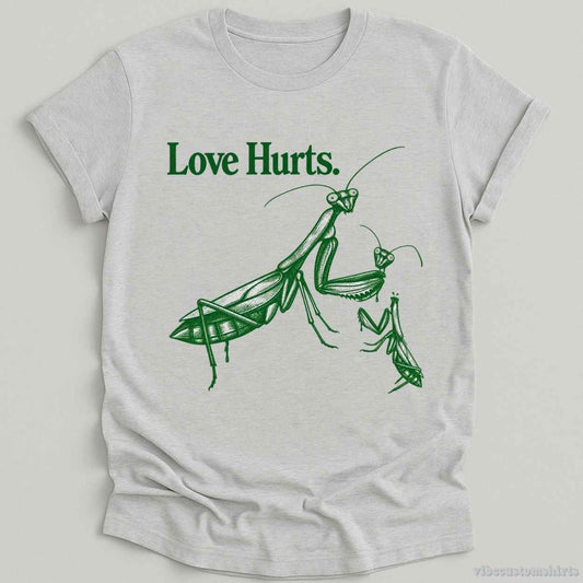 T-Shirt Sport Grey / S Love Hurts Sarcastic Sayings Mantis Shirt