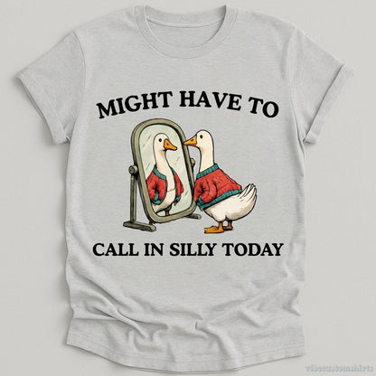 T-Shirt Sport Grey / S Might Have To Call in Silly Today Shirt