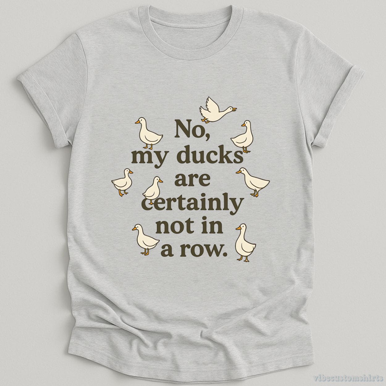T-Shirt Sport Grey / S No My Ducks Are Certainly Not In A Row Shirt