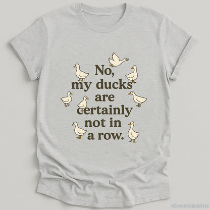T-Shirt Sport Grey / S No My Ducks Are Certainly Not In A Row Shirt