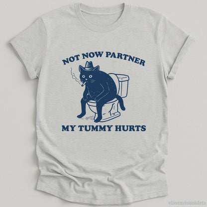 T-Shirt Sport Grey / S Not Now Partner My Tummy Hurts Shirt