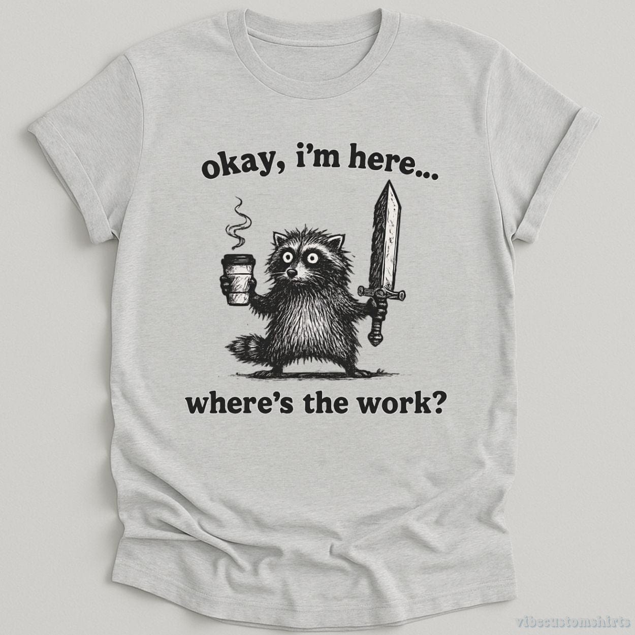 T-Shirt Sport Grey / S Okay I'm Here. Where's the Work Funny Raccoon Shirt
