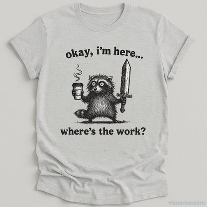 T-Shirt Sport Grey / S Okay I'm Here. Where's the Work Funny Raccoon Shirt