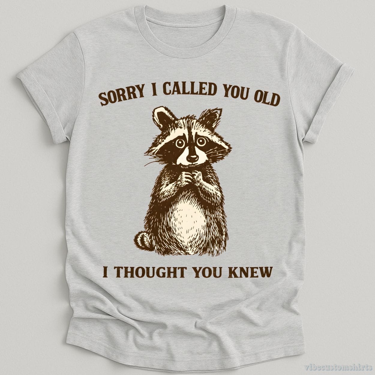 T-Shirt Sport Grey / S Sorry I Called You Old I Thought You Knew Raccoon Shirt