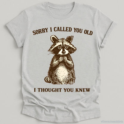 T-Shirt Sport Grey / S Sorry I Called You Old I Thought You Knew Raccoon Shirt