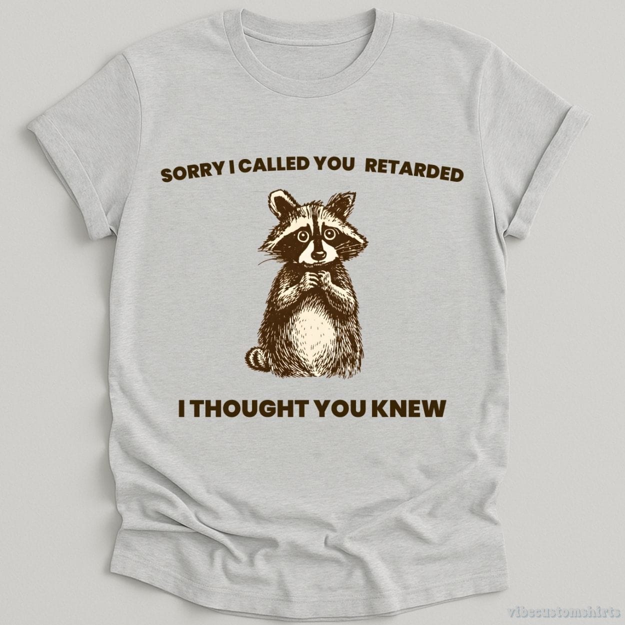 T-Shirt Sport Grey / S Sorry I Called You Ret*rded I Thought You Knew Shirt