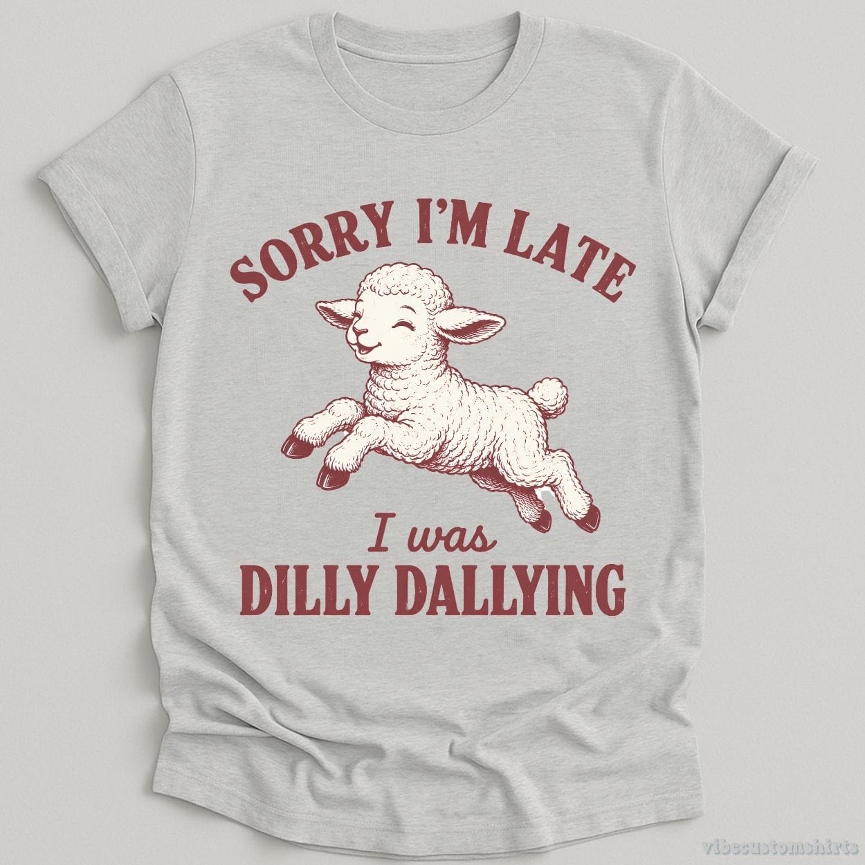 T-Shirt Sport Grey / S Sorry I'm Late I Was Dilly Dallying Funny Shirt
