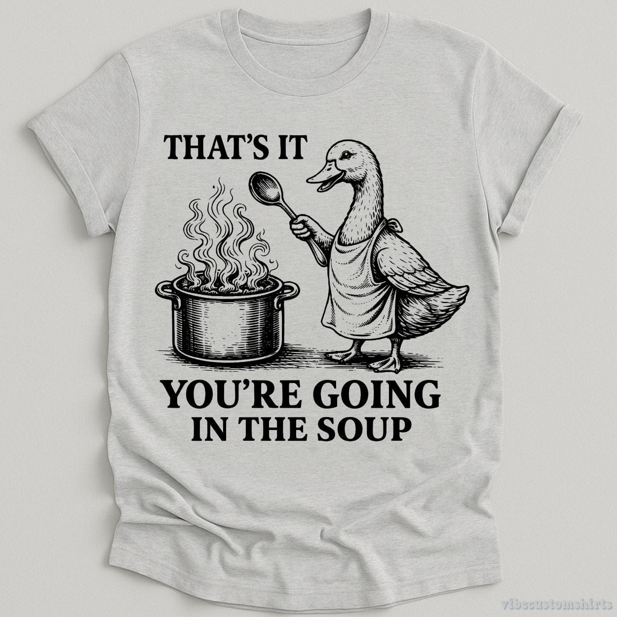 T-Shirt Sport Grey / S That's It You're Going To The Soup Funny Duck Shirt