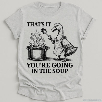 T-Shirt Sport Grey / S That's It You're Going To The Soup Funny Duck Shirt
