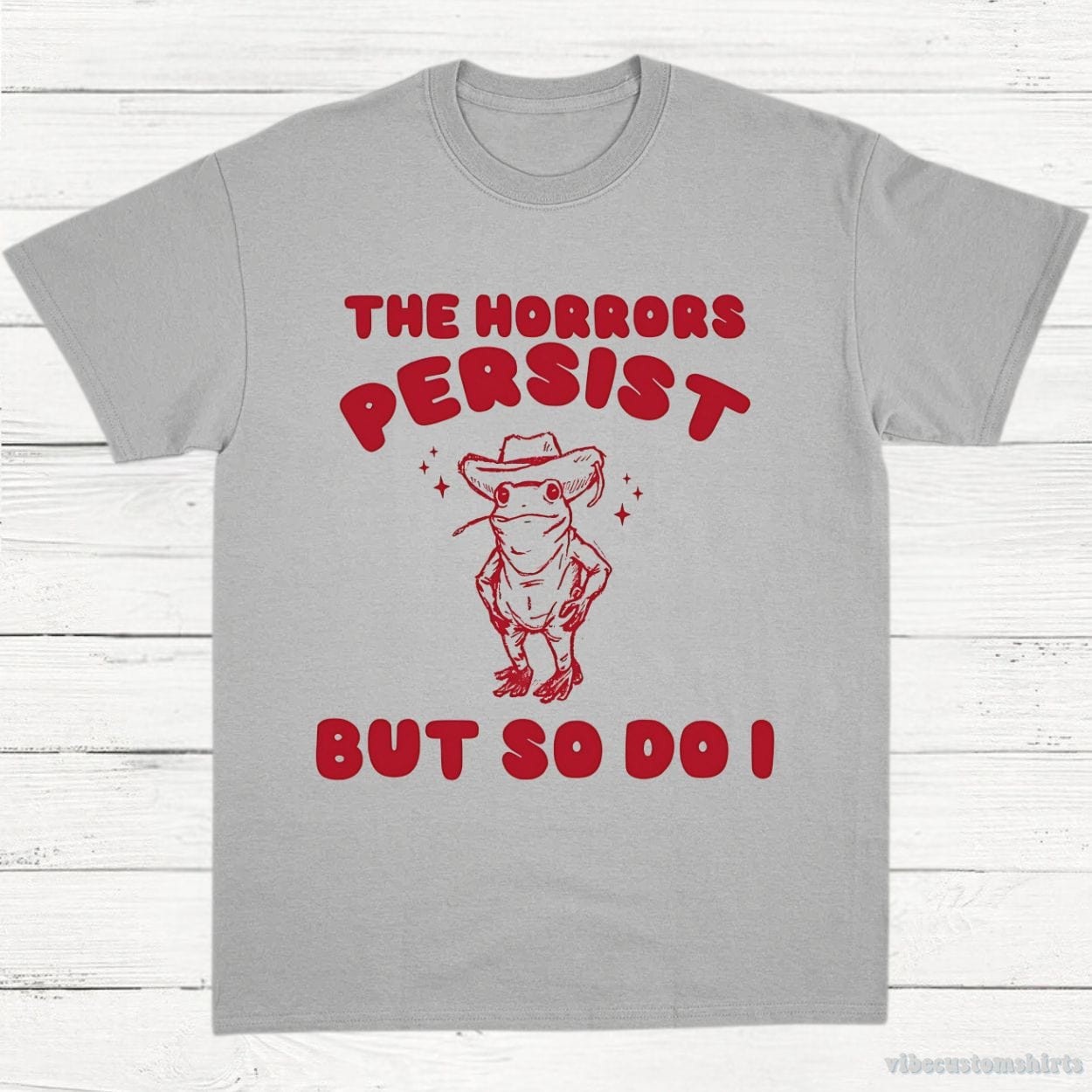 T-Shirt Sport Grey / S The Horrors Persist But So Do I Meme Shirt
