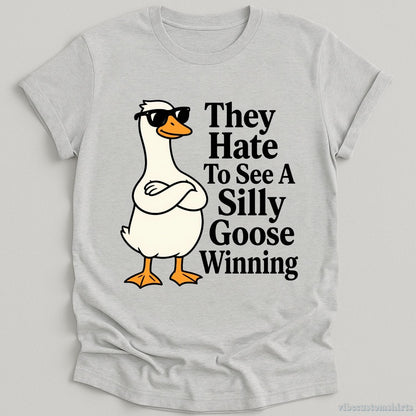 T-Shirt Sport Grey / S They Hate To See A Silly Goose Winning Funny Shirt