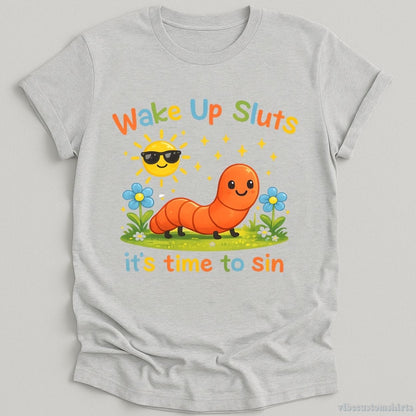 T-Shirt Sport Grey / S Wake Up Sluts It's Time To Sin Sarcastic Funny Worm Shirt