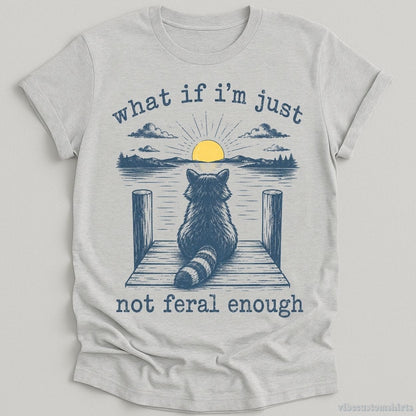 T-Shirt Sport Grey / S What if I'm Just Not Feral Enough Raccoon Shirt