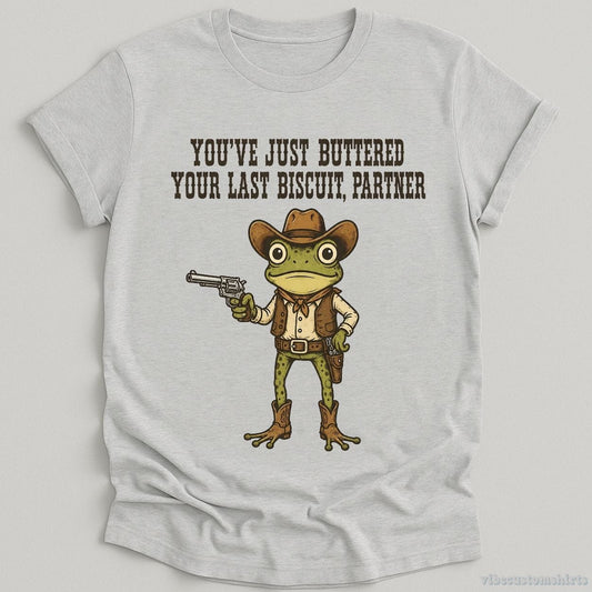 T-Shirt Sport Grey / S You've Just Buttered Your Last Biscuit Partner Cowboy Frog Shirt
