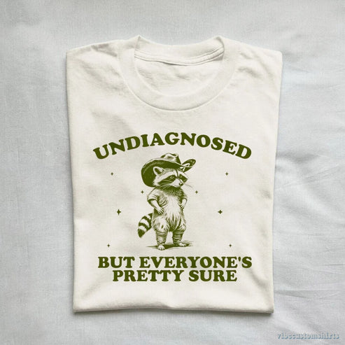 Undiagnosed But Everyone's Pretty Sure Shirt – Vibe Custom Shirts