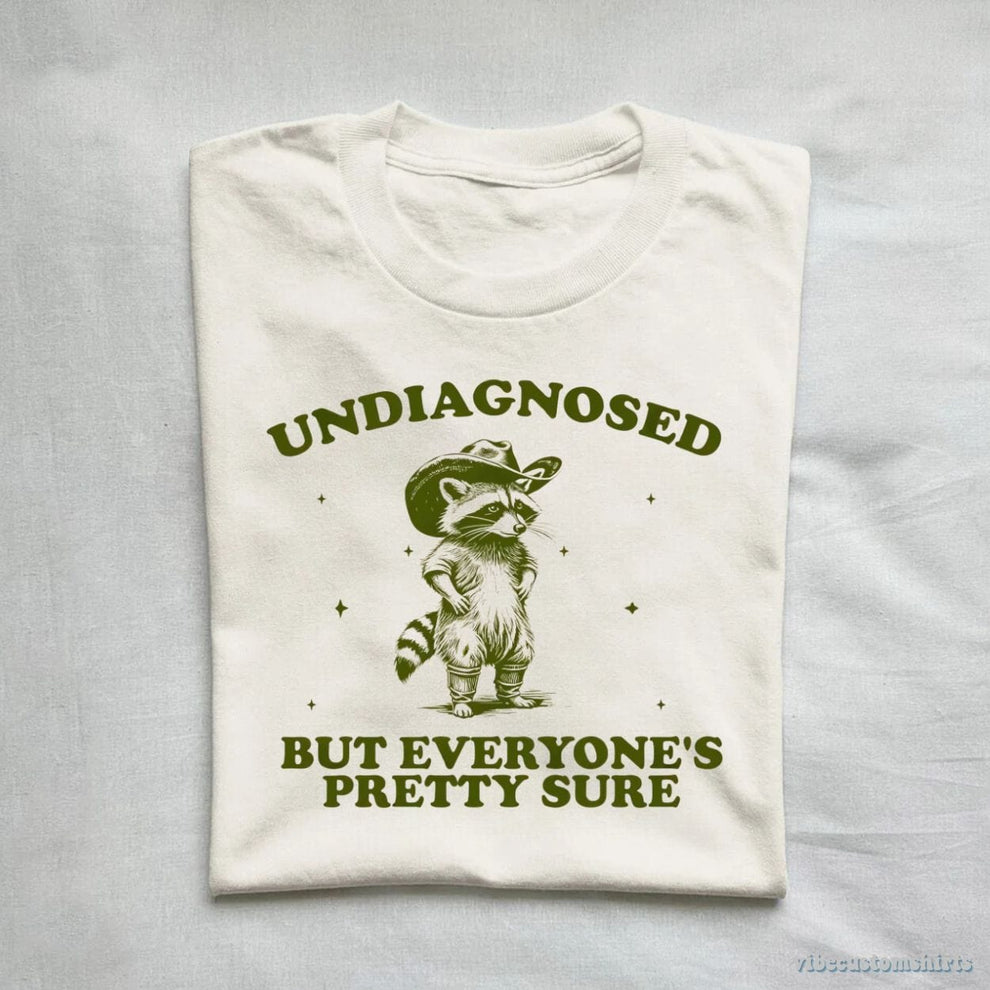 Undiagnosed But Everyone's Pretty Sure Shirt – Vibe Custom Shirts