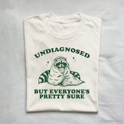 T-Shirt Undiagnosed But Everyone's Pretty Sure Trash Panda Raccoon Shirt