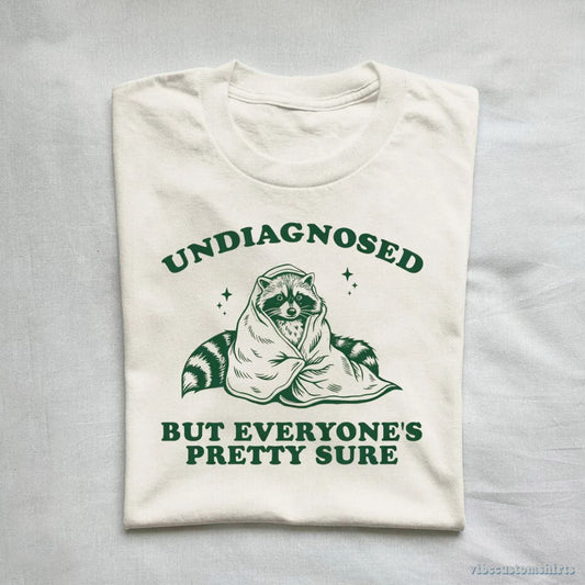 T-Shirt Undiagnosed But Everyone's Pretty Sure Trash Panda Raccoon Shirt