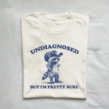 T-Shirt Undiagnosed But I'm Pretty Sure Shirt