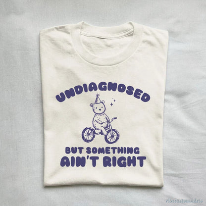 T-Shirt Undiagnosed But Something Ain't Right Vintage Shirt, Meme Cartoon Bear T Shirt