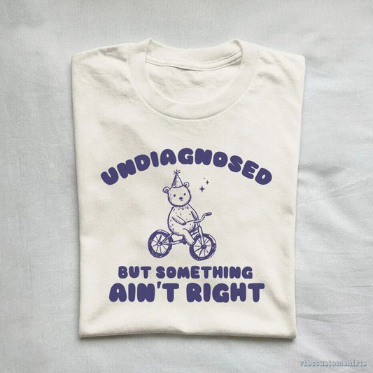 T-Shirt Undiagnosed But Something Ain't Right Vintage Shirt, Meme Cartoon Bear T Shirt