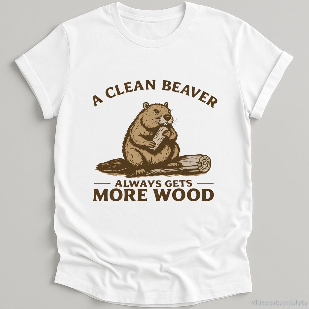 T-Shirt White / S A Clean Beaver Always Gets More Wood Funny Humor Shirt