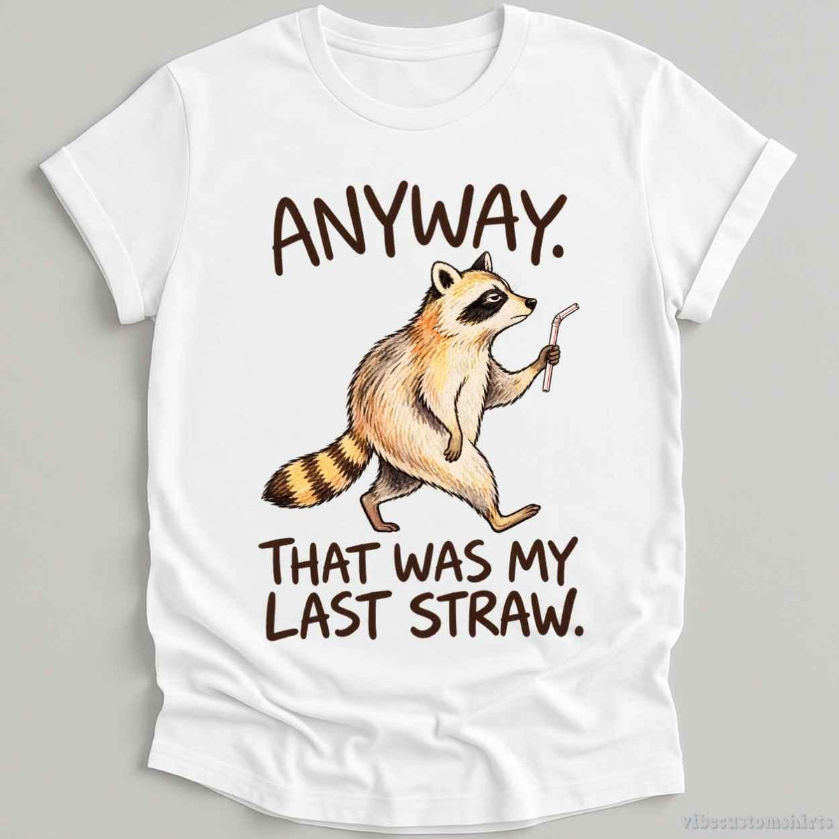 T-Shirt White / S Anyway That Was My Last Straw Raccoon Shirt