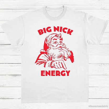 T-Shirt White / S Big Nick Energy Shirt, Funny Christmas Santa T-Shirt