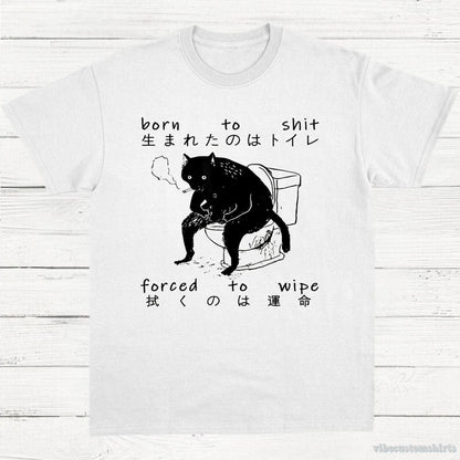 T-Shirt White / S Born To Shit Forced To Wipe Cat Shirt