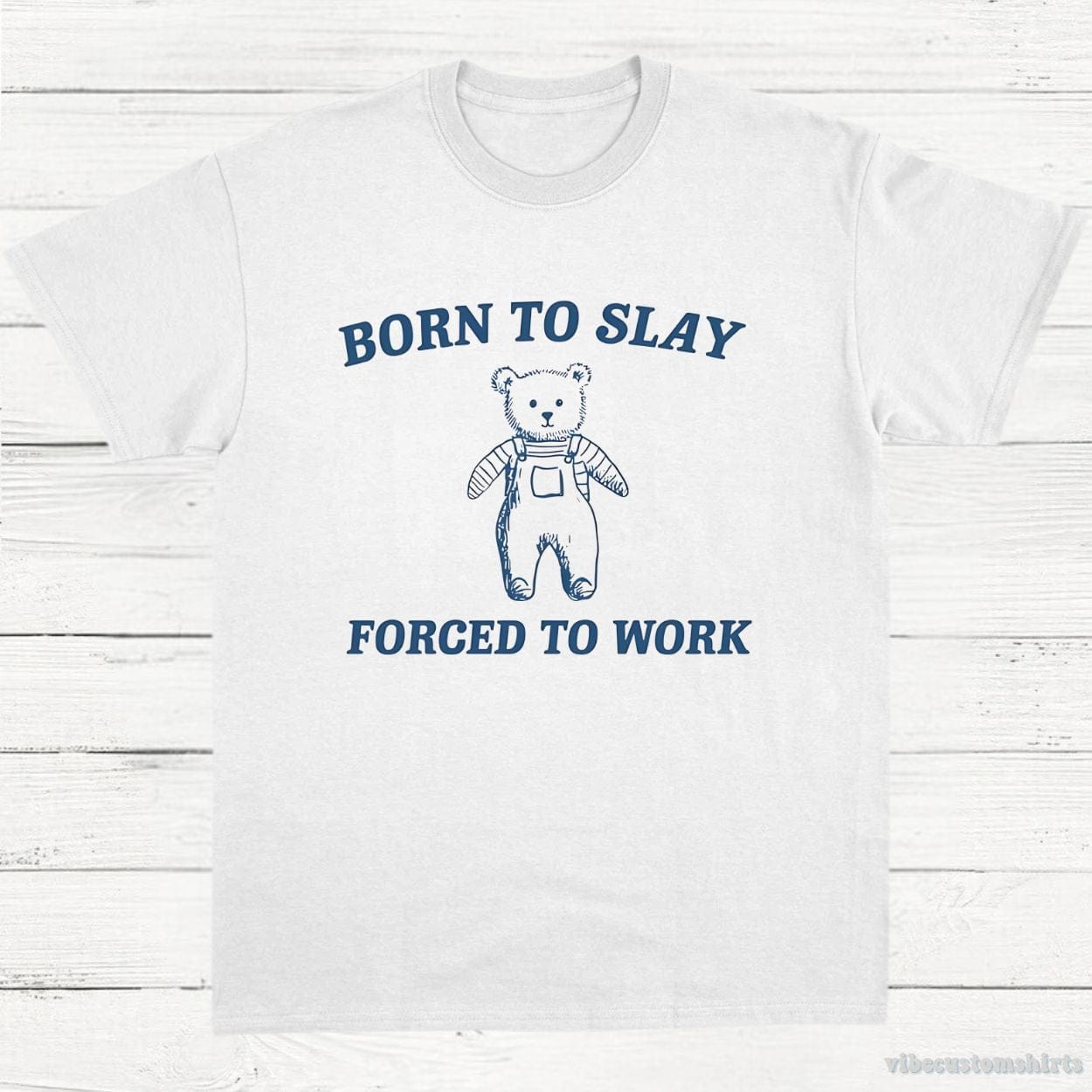 T-Shirt White / S Born To Slay Forced To Work Funny Bear Shirt