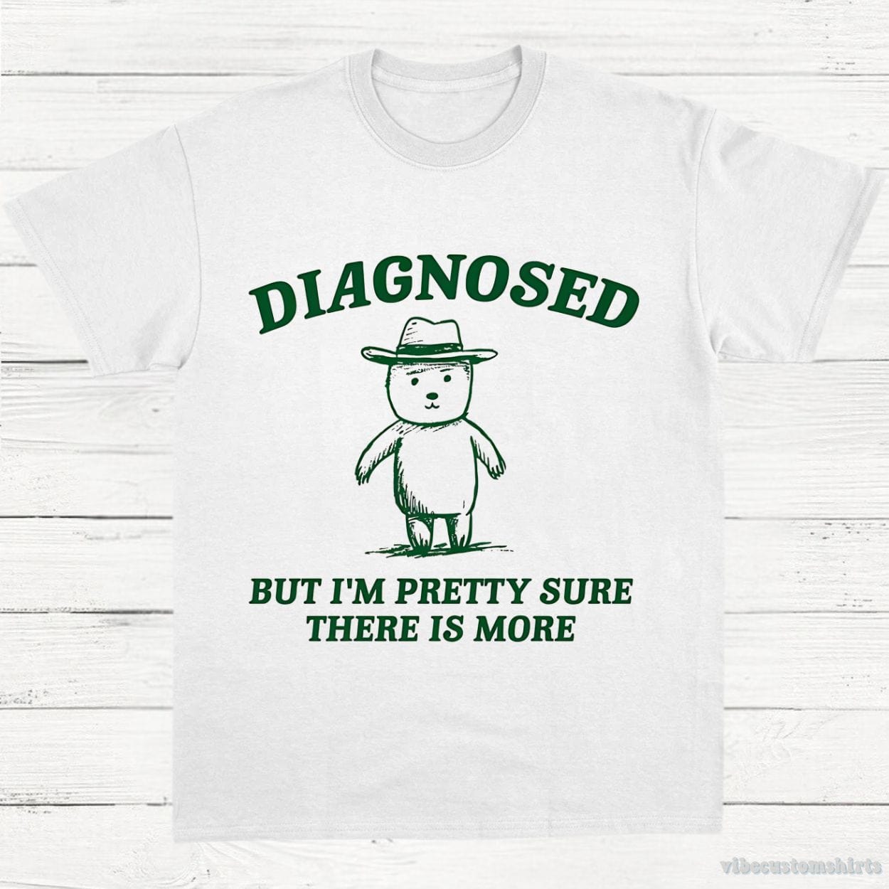 T-Shirt White / S Diagnosed But I'm Pretty Sure There is More Shirt