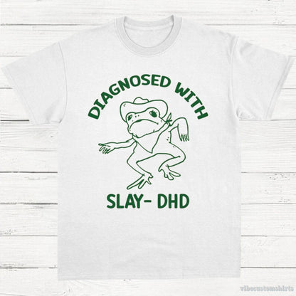 T-Shirt White / S Diagnosed With Slay Dhd Meme Shirt