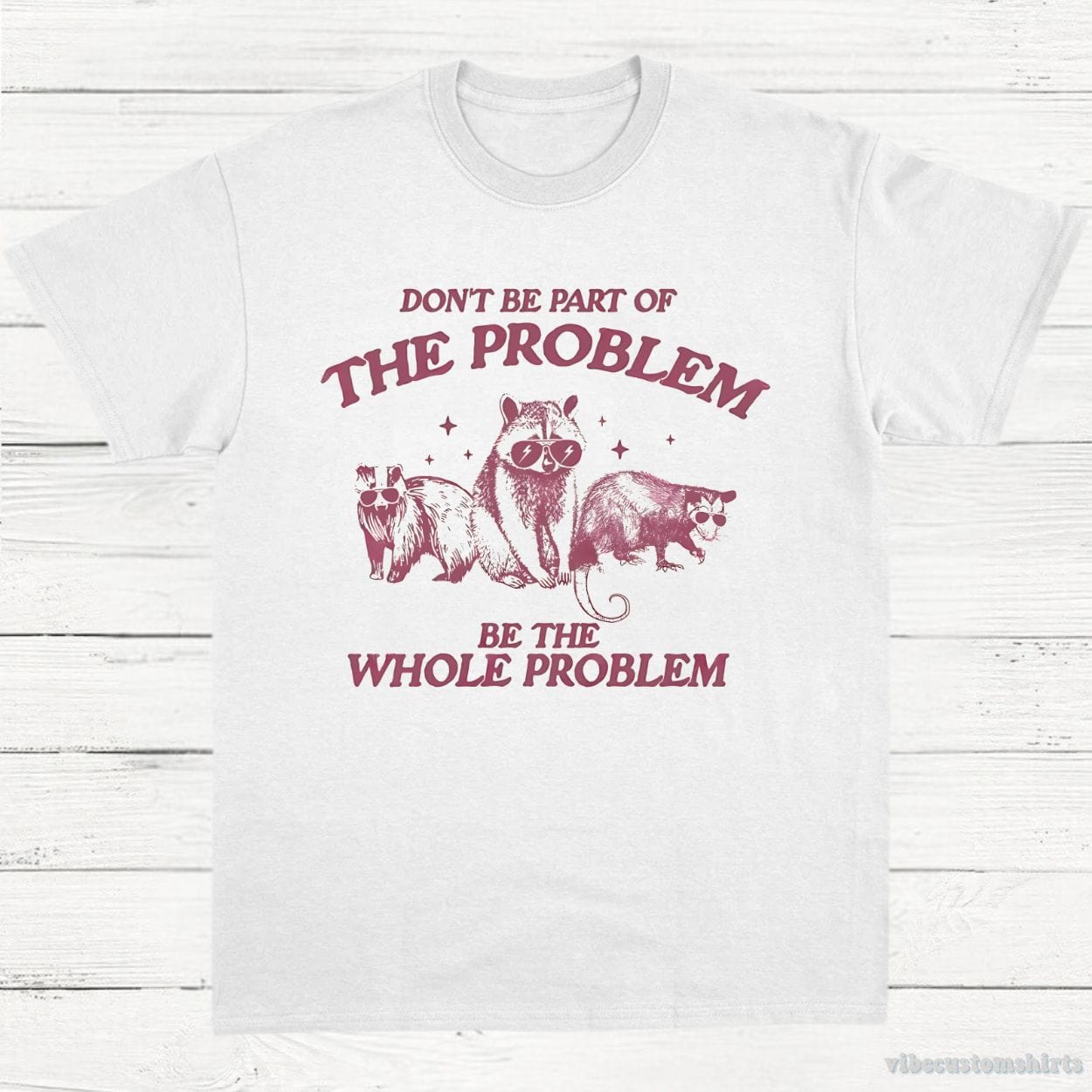 T-Shirt White / S Don't Be Part Of The Problem Be The Whole Problem Shirt, Funny Trash Panda Raccoon Meme T-Shirt, Funny Street Cats, Meme Gift