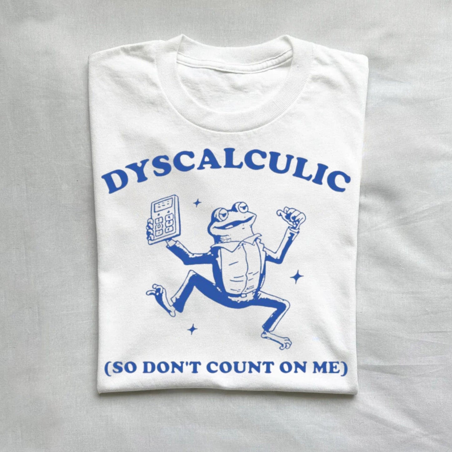 T-Shirt White / S Dyscalculic So Don't Count On Me Dyslexic Meme T-Shirt